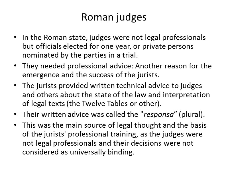 Roman judges In the Roman state, judges were not legal professionals but officials elected